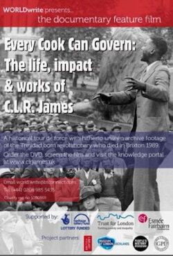 Every Cook Can Govern: The Life, Impact & Works of C.L.R James (2016) Every Cook Can Govern: The Life, Impact & Works of C.L.R James (2016)