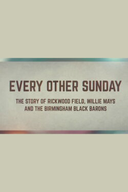 Every Other Sunday: The Story of Rickwood Field, Willie Mays and the Birmingham Black Barons (2024) Every Other Sunday: The Story of Rickwood Field, Willie Mays and the Birmingham Black Barons (2024)