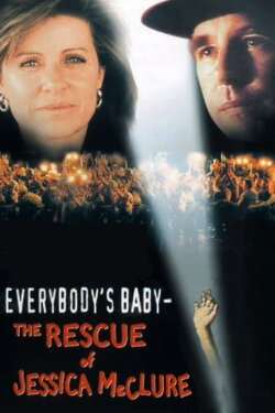 Everybody's Baby: The Rescue of Jessica McClure (1989) Everybody's Baby: The Rescue of Jessica McClure (1989)