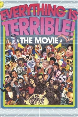 Everything Is Terrible! The Movie (2009) Everything Is Terrible! The Movie (2009)