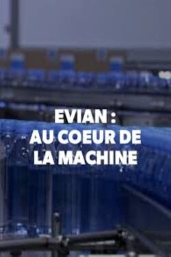 Evian, au coeur de la machine (2018) Evian, au coeur de la machine (2018)