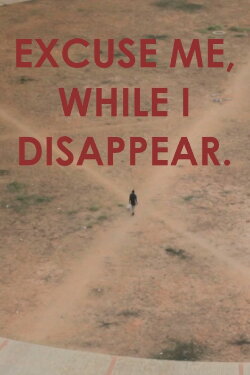 Excuse me, while I disappear. (2014) Excuse me, while I disappear. (2014)
