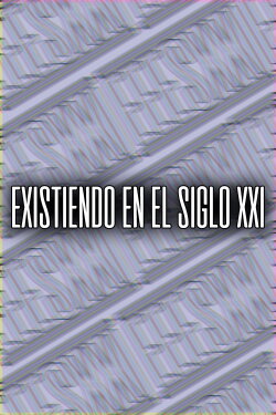 Existiendo en el siglo XXI (2019) Existiendo en el siglo XXI (2019)