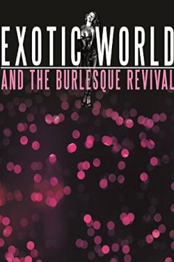 Exotic World and the Burlesque Revival (2012)
