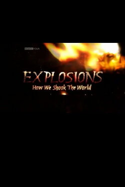 Explosions: How We Shook the World (2010) Explosions: How We Shook the World (2010)