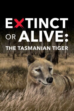 Extinct or Alive: The Tasmanian Tiger (2016)