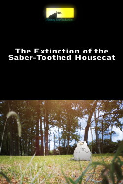 Extinction of the Saber-Toothed Housecat (2010) Extinction of the Saber-Toothed Housecat (2010)