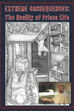 Extreme Consequences: The Reality of Prison Life (2007) Extreme Consequences: The Reality of Prison Life (2007)