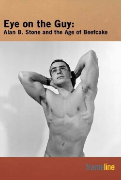 Eye on the Guy: Alan B. Stone & the Age of Beefcake (2006) Eye on the Guy: Alan B. Stone & the Age of Beefcake (2006)