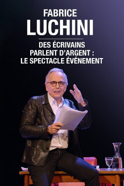 Fabrice Luchini : des écrivains parlent d'argent (2022) Fabrice Luchini : des écrivains parlent d'argent (2022)