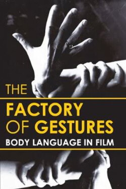 Factory of Gestures: Body Language in Film (2008) Factory of Gestures: Body Language in Film (2008)