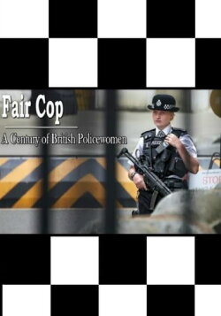 Fair Cop: A Century of British Policewomen (2015) Fair Cop: A Century of British Policewomen (2015)