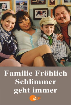 Familie Fröhlich – Schlimmer geht immer (2010) Familie Fröhlich – Schlimmer geht immer (2010)