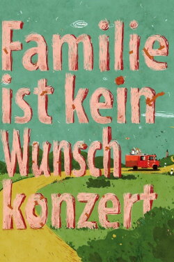 Familie ist kein Wunschkonzert (2017) Familie ist kein Wunschkonzert (2017)