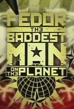 Fedor: The Baddest Man On The Planet (2009) Fedor: The Baddest Man On The Planet (2009)