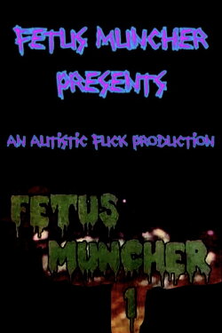 Fetus Muncher 1 (2016) Fetus Muncher 1 (2016)