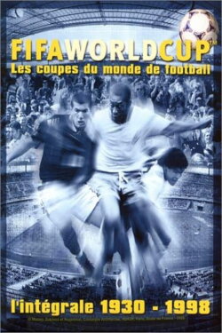 FIFA World Cup - Les coupes du monde de football - L'intégrale 1930-1998 (2002) FIFA World Cup - Les coupes du monde de football - L'intégrale 1930-1998 (2002)