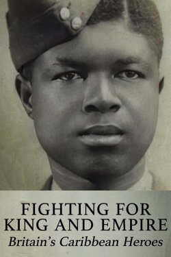 Fighting for King and Empire: Britain's Caribbean Heroes (2015) Fighting for King and Empire: Britain's Caribbean Heroes (2015)