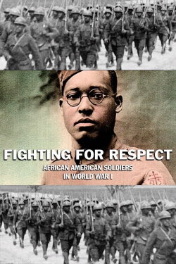 Fighting for Respect: African American Soldiers in WWI (2021) Fighting for Respect: African American Soldiers in WWI (2021)