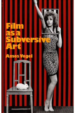 Film as Subversive Art: Amos Vogel and Cinema 16 (2004) Film as Subversive Art: Amos Vogel and Cinema 16 (2004)