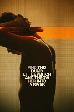 Find This Dumb Little Bitch and Throw Her Into a River (2017) Find This Dumb Little Bitch and Throw Her Into a River (2017)