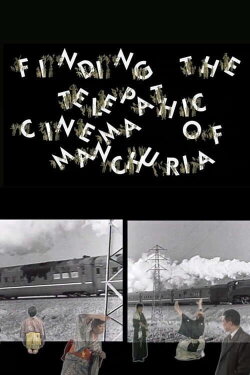 Finding the Telepathic Cinema of Manchuria (2010) Finding the Telepathic Cinema of Manchuria (2010)