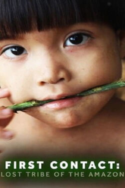 First Contact: Lost Tribe of the Amazon (2016) First Contact: Lost Tribe of the Amazon (2016)