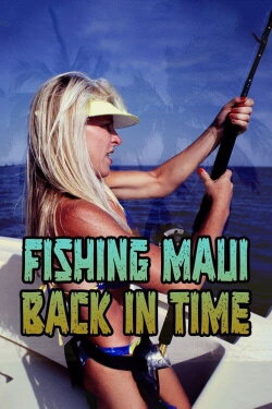 Fishing Maui Back in Time (2020) Fishing Maui Back in Time (2020)