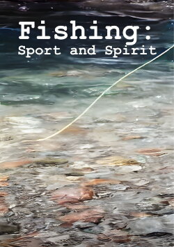 Fishing: Sport and Spirit (2023) Fishing: Sport and Spirit (2023)