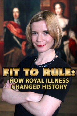Fit to Rule: How Royal Illness Changed History (2013) Fit to Rule: How Royal Illness Changed History (2013)