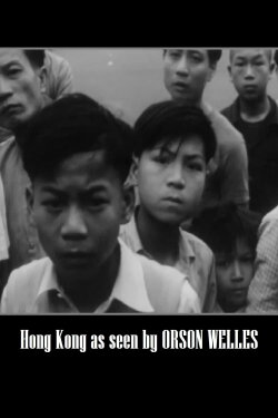 Five Columns on the Front Page: Hong Kong as seen by Orson Welles (1960) Five Columns on the Front Page: Hong Kong as seen by Orson Welles (1960)