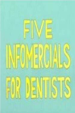 Five Infomercials for Dentists (2005) Five Infomercials for Dentists (2005)