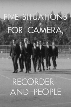 Five Situations for Camera, Recorder and People (1965) Five Situations for Camera, Recorder and People (1965)