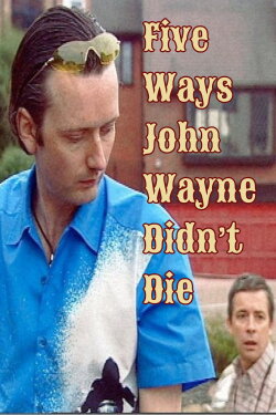 Five Ways John Wayne Didn't Die (2002) Five Ways John Wayne Didn't Die (2002)