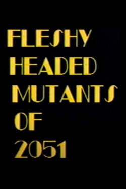 Fleshy Headed Mutants of 2051 (1989) Fleshy Headed Mutants of 2051 (1989)