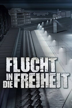 Flucht in die Freiheit - Die Geschichte einer mörderischen Mauer (2009) Flucht in die Freiheit - Die Geschichte einer mörderischen Mauer (2009)