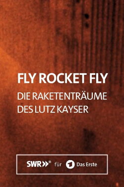 Fly Rocket Fly - Die Raketenträume des Lutz Kayser (2020) Fly Rocket Fly - Die Raketenträume des Lutz Kayser (2020)