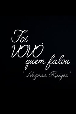 FOI VOVÓ QUEM FALOU - NEGRAS RAIZES (2019)