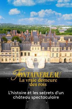 Fontainebleau, la vraie demeure des rois (2023) Fontainebleau, la vraie demeure des rois (2023)