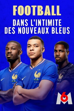 Football : dans l'intimité des nouveaux Bleus (2024) Football : dans l'intimité des nouveaux Bleus (2024)
