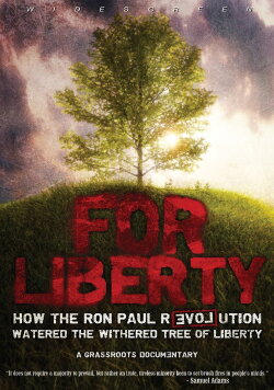 For Liberty: How the Ron Paul Revolution Watered the Withered Tree of Liberty (2009) For Liberty: How the Ron Paul Revolution Watered the Withered Tree of Liberty (2009)