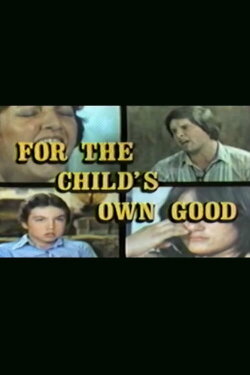 For The Child's Own Good (1980) For The Child's Own Good (1980)