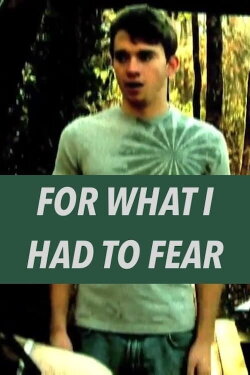 For What I Had to Fear (2009) For What I Had to Fear (2009)