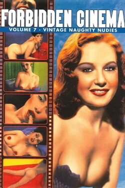 Forbidden Cinema: Volume 7 - Vintage Naughty Nudies (2014) Forbidden Cinema: Volume 7 - Vintage Naughty Nudies (2014)