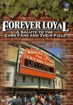 Forever Loyal: A Salute to the Cubs Fans and Their Field (2003) Forever Loyal: A Salute to the Cubs Fans and Their Field (2003)