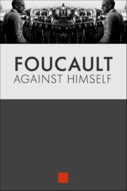 Foucault Against Himself (2014)