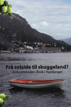 Frå solside til skuggeland? -Industristaden Ålvik i Hardanger (2008) Frå solside til skuggeland? -Industristaden Ålvik i Hardanger (2008)