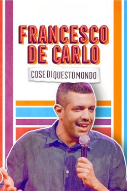Francesco de Carlo: Cose di Questo Mondo (2019)