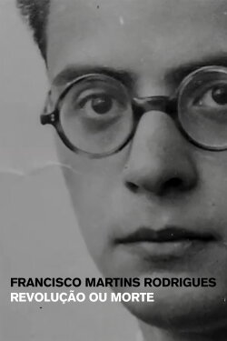 Francisco Martins Rodrigues: Revolução ou Morte (2024) Francisco Martins Rodrigues: Revolução ou Morte (2024)