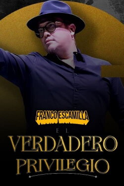 Franco Escamilla: El Verdadero Privilegio (2023) Franco Escamilla: El Verdadero Privilegio (2023)